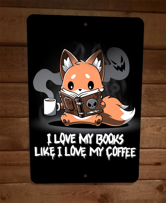 I Love My Books Like I Love My Coffee Dark Fox 8x12 Metal Wall Sign Poster