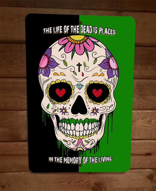 Life of the Dead is Placed in the Memory of the Living 8x12 Metal Wall Sign