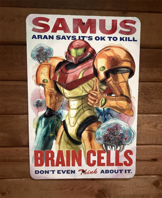 Samus its OK to Kill Brain Cells Metroid Video Game 8x12 Metal Wall Sign Poster