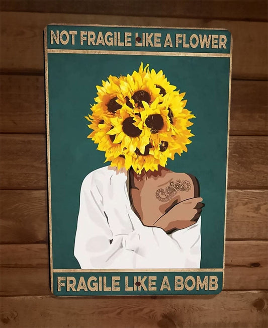 Not Fragile Like a Flower Fragile Like a Bomb 8x12 Metal Wall Sign Poster