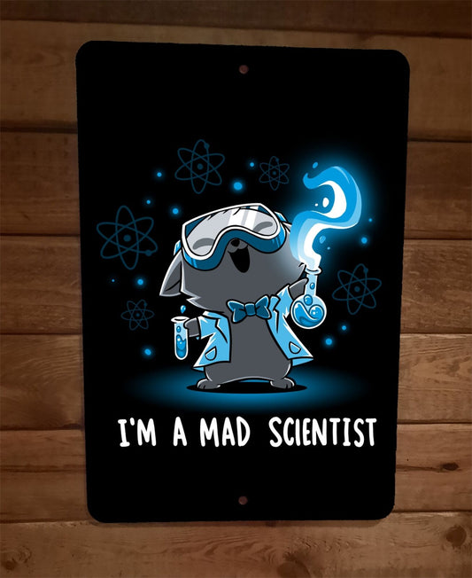 Im a Mad Scientist 8x12 Metal Wall Sign Poster