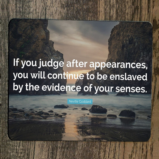 Mouse Pad If You Judge After Appearances Quote Neville Goddard