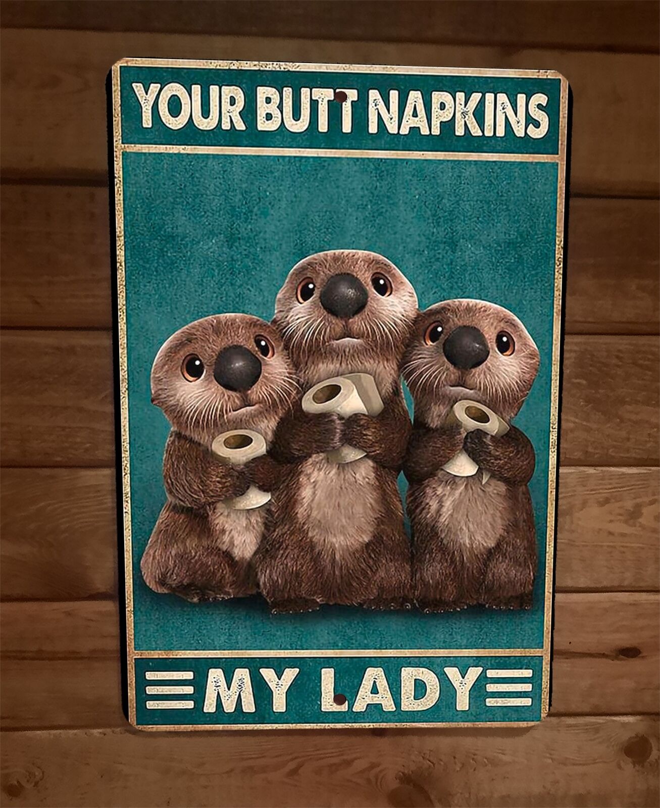 Your Butt Napkins Cute Otters My Lady 8x12 Metal Wall Sign Animal Poster