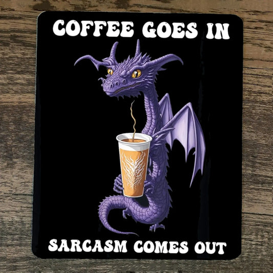 Mouse Pad Coffee Goes in Sarcasm Comes Out Purple Dragon