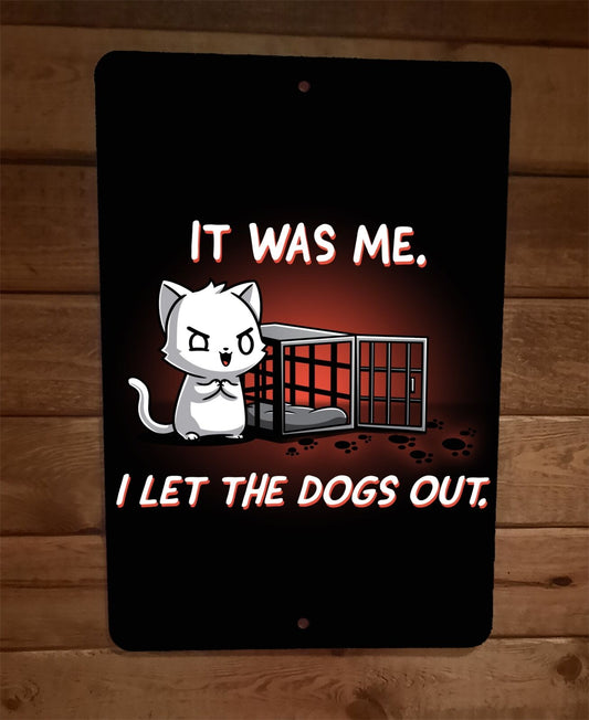 It Was Me I Let The Dogs Out Evil Cat 8x12 Metal Wall Sign Poster