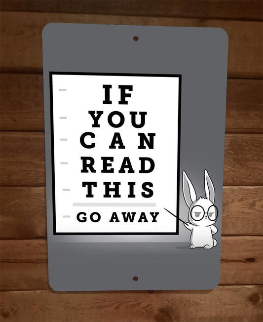 If You Can Read This Go Away Rabbit 8x12 Metal Wall Door Sign Poster