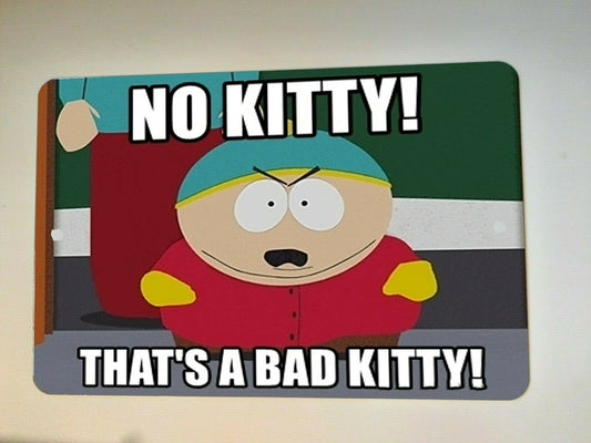 South Park Cartman No Kitty Thats a Bad Kitty 8x12 Metal Wall Sign