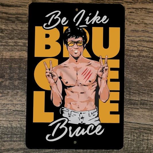 Be Like Bruce Lee 8x12 Metal Wall Sign