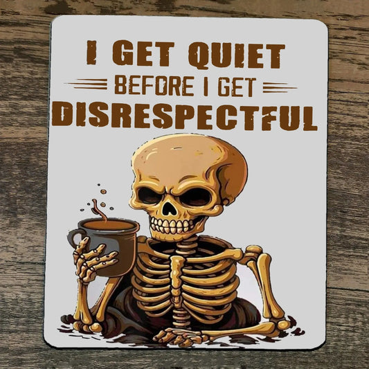 Mouse Pad I get Quiet Before I get Disrespectful Skeleton