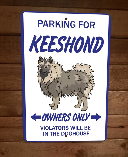 Parking for Keeshond Owners Only 8x12 Metal Wall Animal Dog Sign