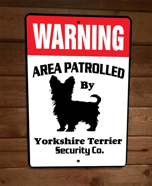 Warning Area Patrolled Yorkshire Terrier Dog Security 8x12 Metal Wall Animal Sign