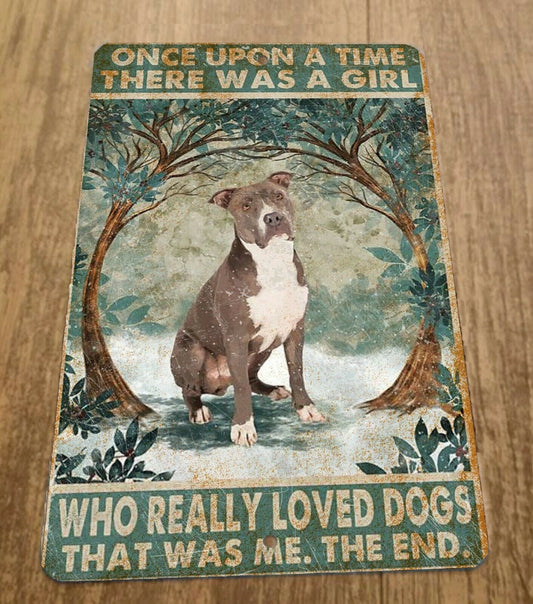 Once Upon a Time There Was a Girl Who Really Loved Dogs 8x12 Metal Wall Sign Animals