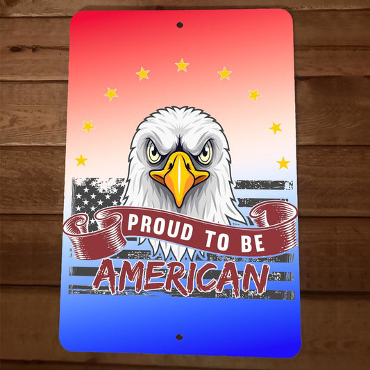 Proud to be American USA 8x12 Metal Wall Sign Poster July 4th