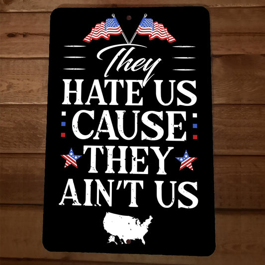 They Hate us Cause They Aint Us USA America 8x12 Metal Wall Sign Poster July 4th