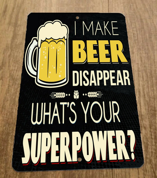 I Make Beer Disappear Whats Your Super Power 8x12 Metal Wall Bar Sign