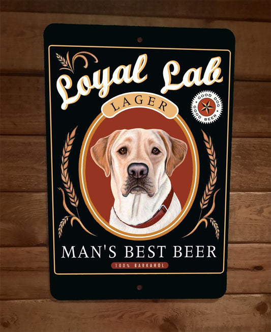 Loyal Lab Lager Mans Best Beer 100% Barkahol 8x12 Metal Wall Bar Sign Poster