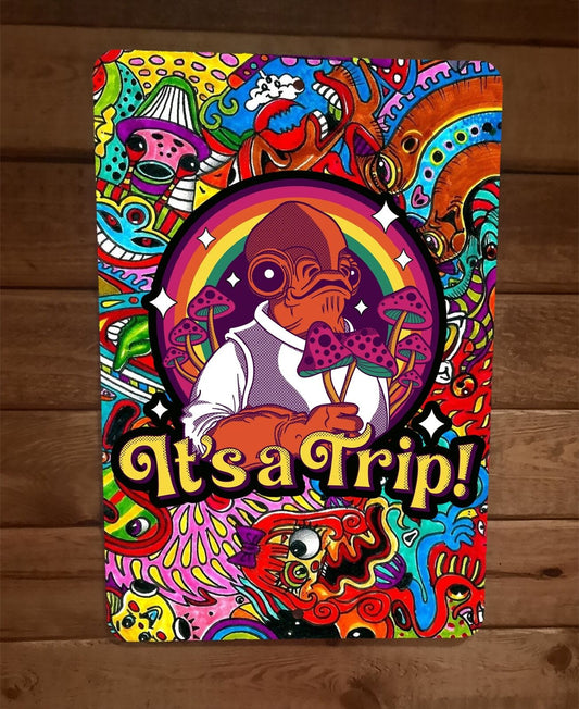 Its a Trip Admiral Ackbar Star Wars Hippie Mushrooms 8x12 Metal Wall Sign