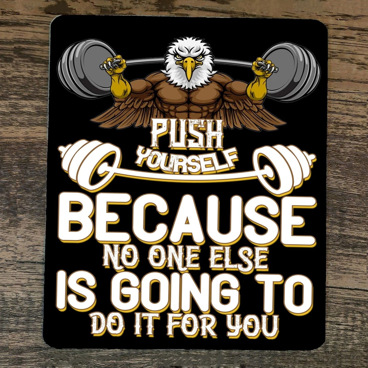 Mouse Pad Push Yourself Because No One Else is Going to do it For You Eagle