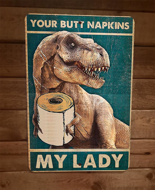 Your Butt Napkins T-Rex Dinosaur My Lady 8x12 Metal Wall Sign Animal Poster