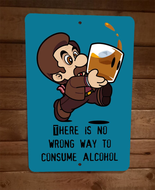 There is no Wrong Way to Consume Alcohol Mario Ron Swanson 8x12 Metal Wall Sign