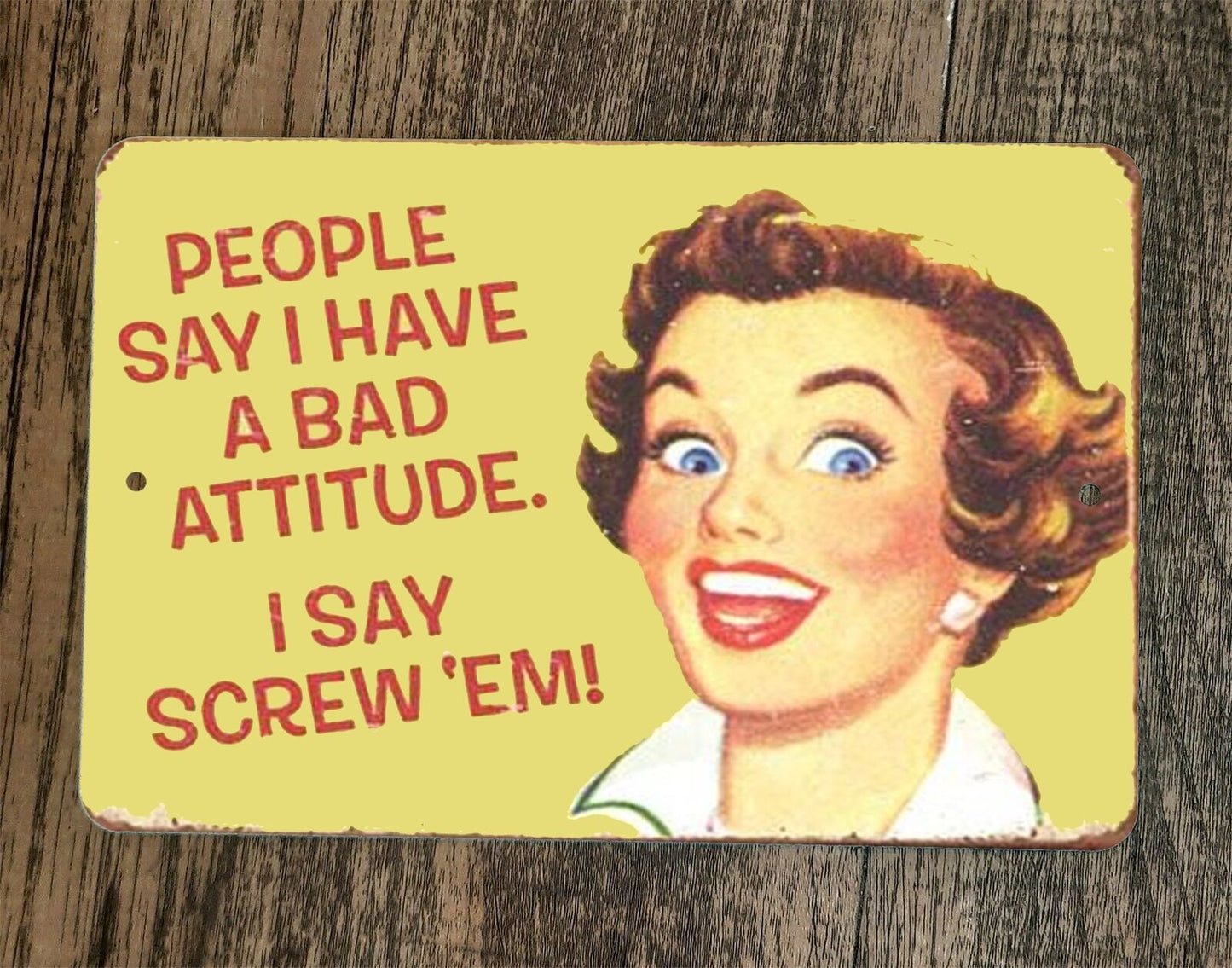 People Say I Have a Bad Attitude I Say Screw Em 8x12 Metal Wall Sign