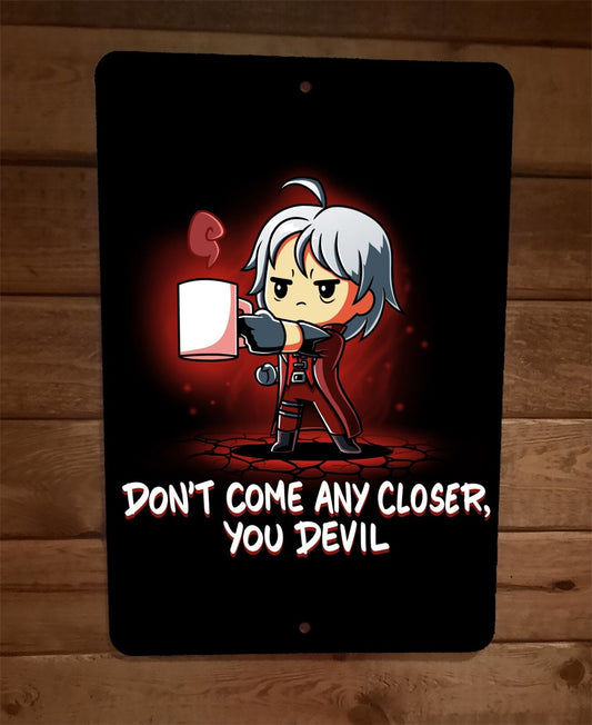 Dont Come Any Closer You Devil Gamer Coffee 8x12 Metal Wall Sign Poster