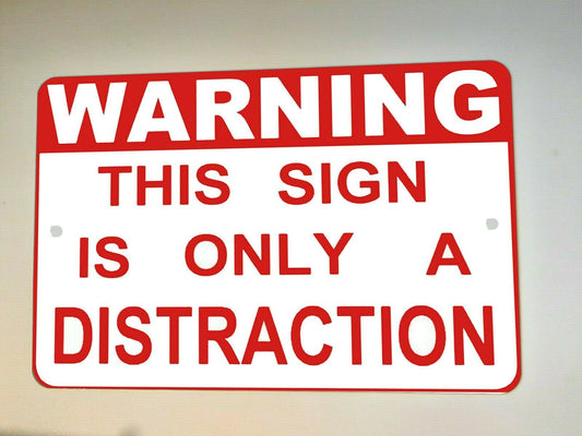 WARNING This sign is only a distraction 8x12 Metal Wall Sign