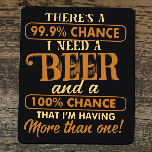 Mouse Pad Theres a 99.9% Chance I need a Beer