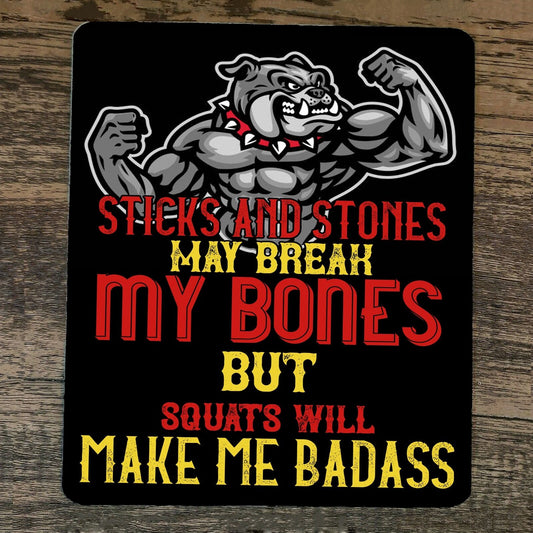 Mouse Pad Sticks and Stones Break My Bones Squats Make Me Bada$$ Dog