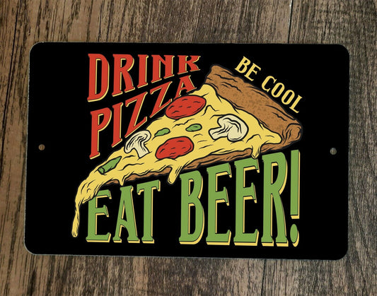 Drink Pizza Eat Beer Be Cool 8x12 Metal Wall Sign