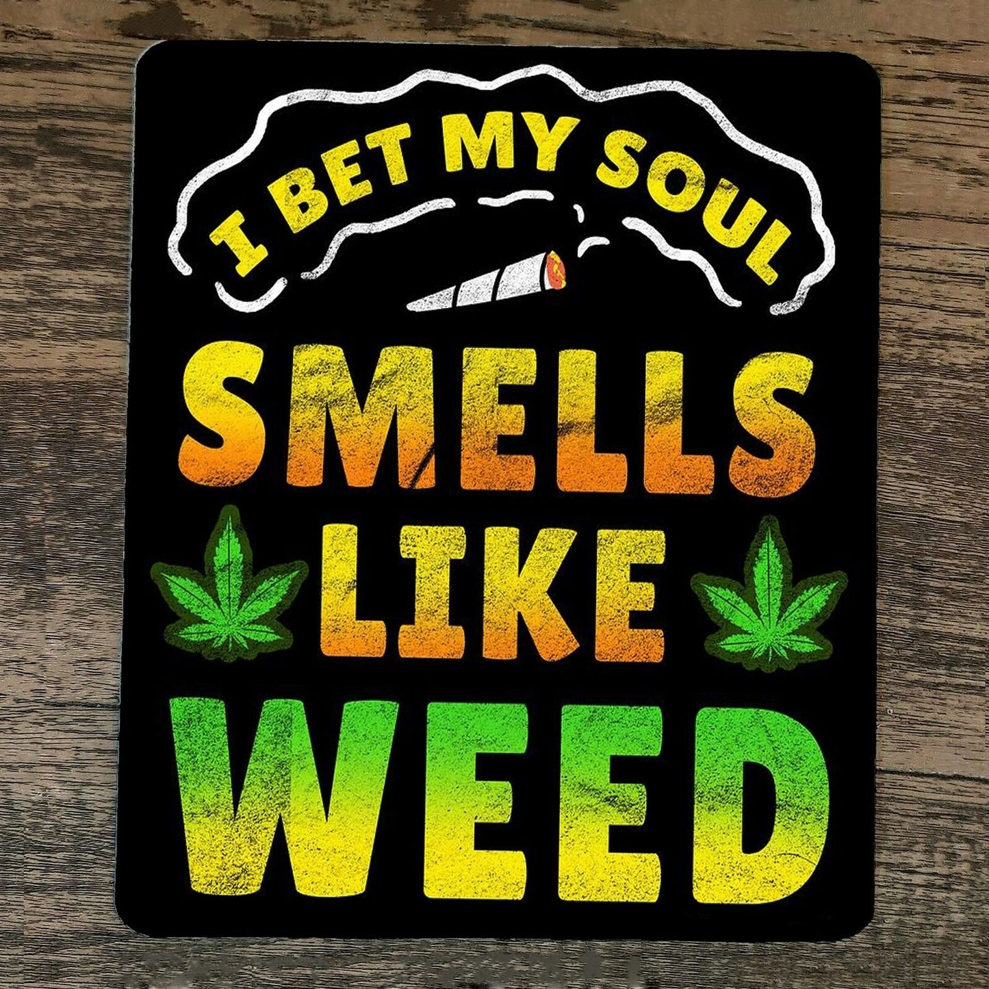 Mouse Pad I Bet My Soul Smells Like Weed
