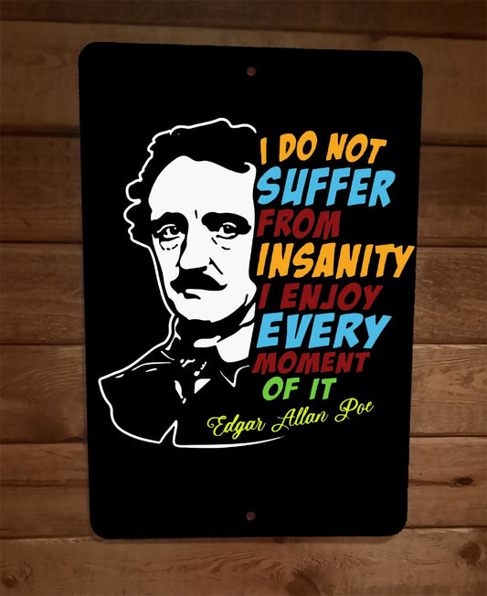 I Do Not Suffer From Insanity I Enjoy It Edgar Allen Poe 8x12 Metal Wall Sign