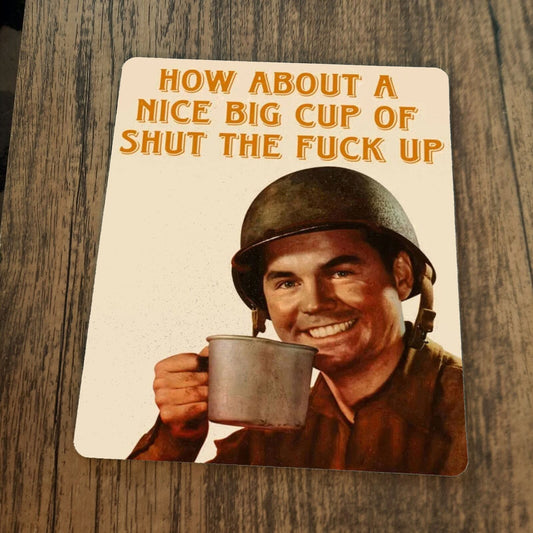 How About a Nice Big Cup of Shut The Fuck Up Mouse Pad