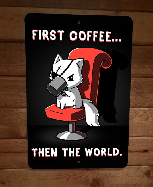 First Coffee Then The World Evil Cat 8x12 Metal Wall Sign Poster