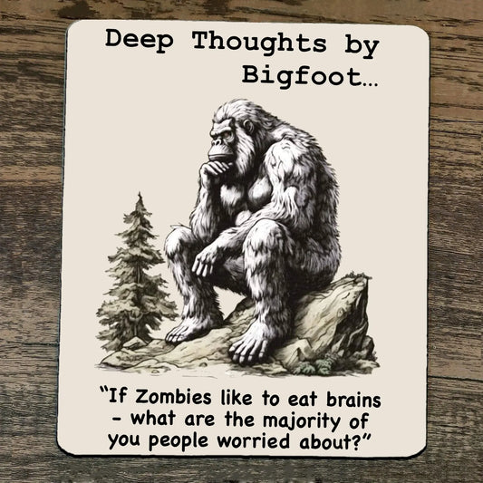 Mouse Pad Deep Thoughts By Bigfoot Zombies Like to Eat Brains