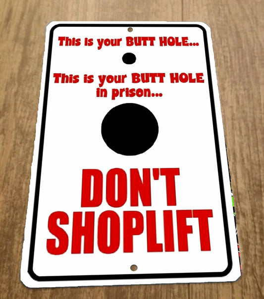 This is your Butthole Dont Shoplift 8x12 Metal Wall Sign