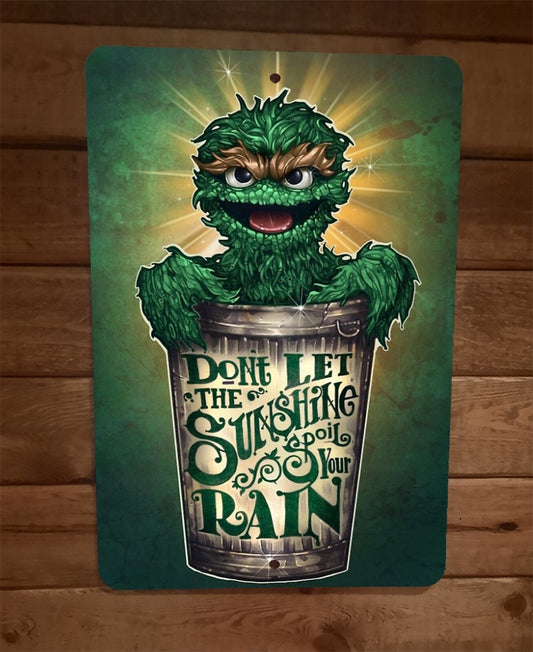 Dont Let The Sunshine Spoil Your Rain 8x12 Metal Wall Sign Poster Oscar Grouch