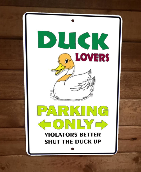 Duck Lovers Parking Only Better Shut the Duck Up 8x12 Metal Wall Animal Sign