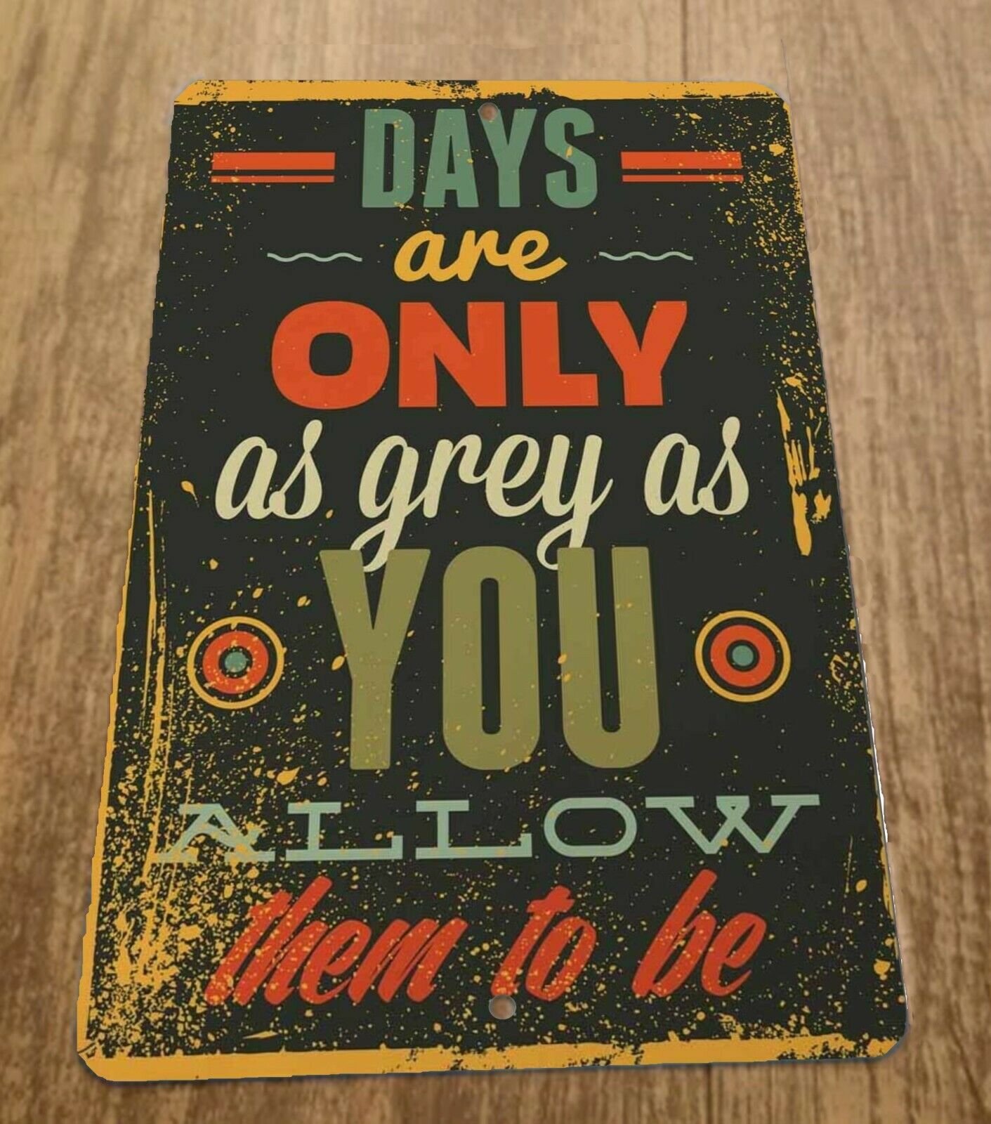 Days Are Only As Grey As You Allow Them To Be 8x12 Metal Wall Sign Misc Poster