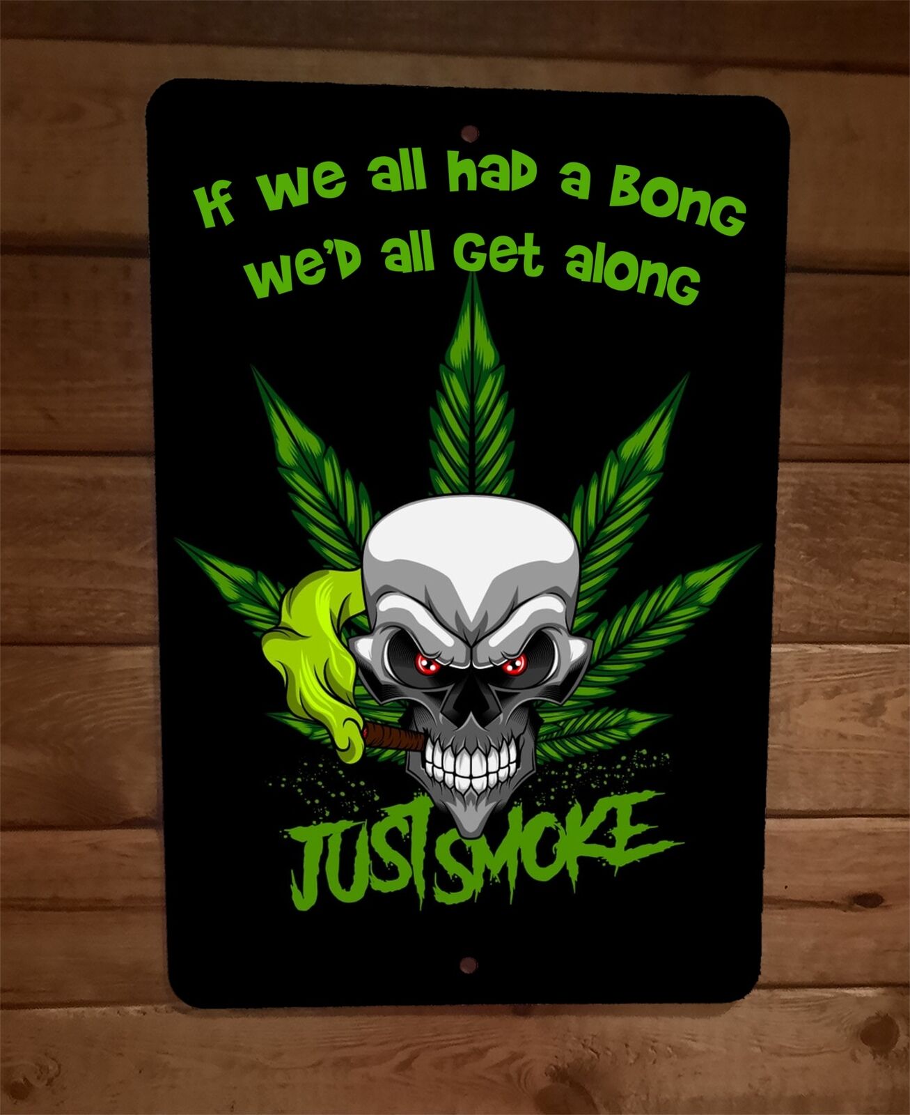 If We All Had a Bong Wed All Get Along 8x12 Metal Wall Sign 420 Mary Jane