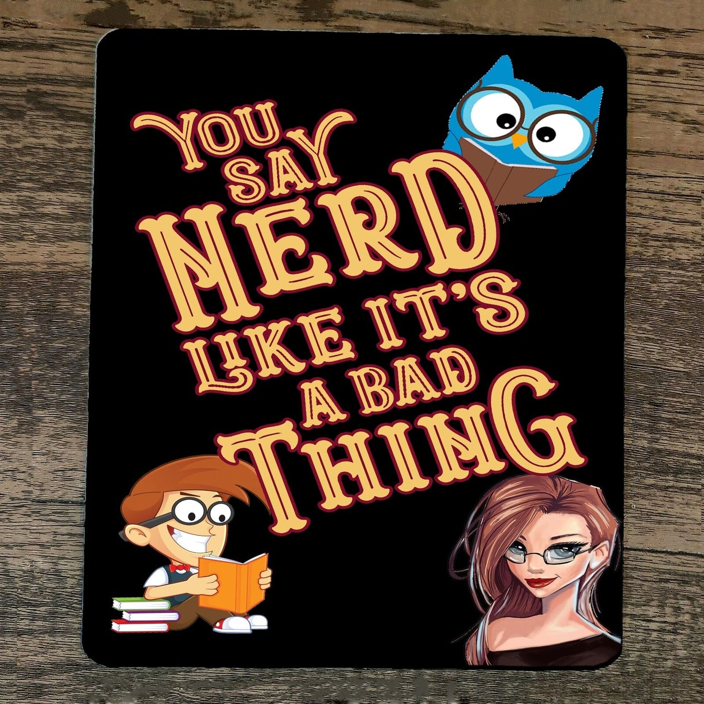 Mouse Pad You Say Nerd Like its a Bad Thing