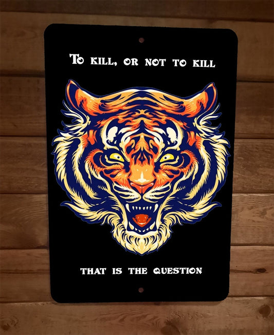 To Kill or Not To Kill That is The Question 8x12 Metal Wall Sign Poster