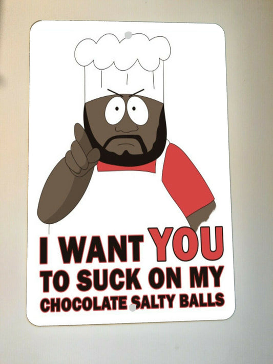 South Park Chef I Want You to Suck My Chocolate Salty Balls 8x12 Metal Wall Sign