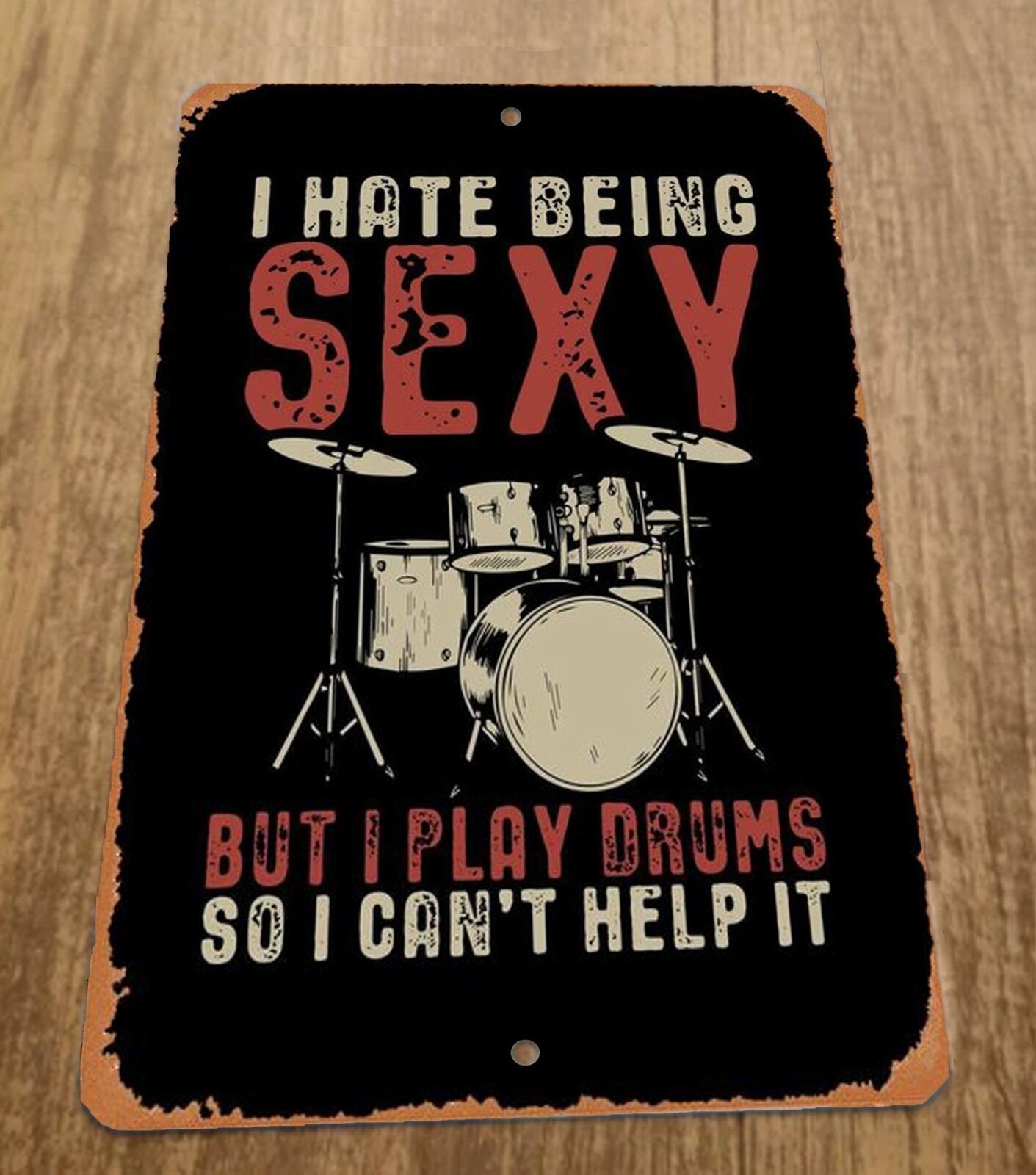 I Hate Being Sexy But I play Drums so I Cant Help It  8x12 Metal Wall Sign Music