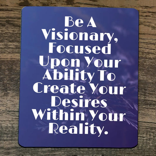 Mouse Pad Be a Visionary Focused Upon Your Ability to Create Your Desires