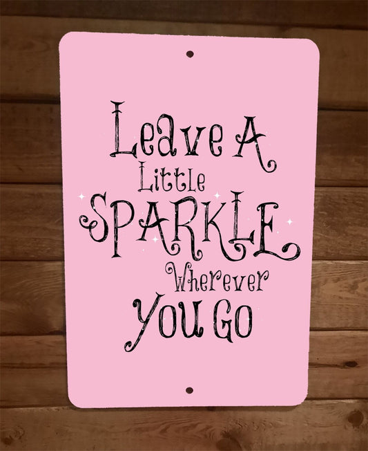 Leave a Little Spark Wherever You Go Phrase Quote 8x12 Metal Wall Sign Poster