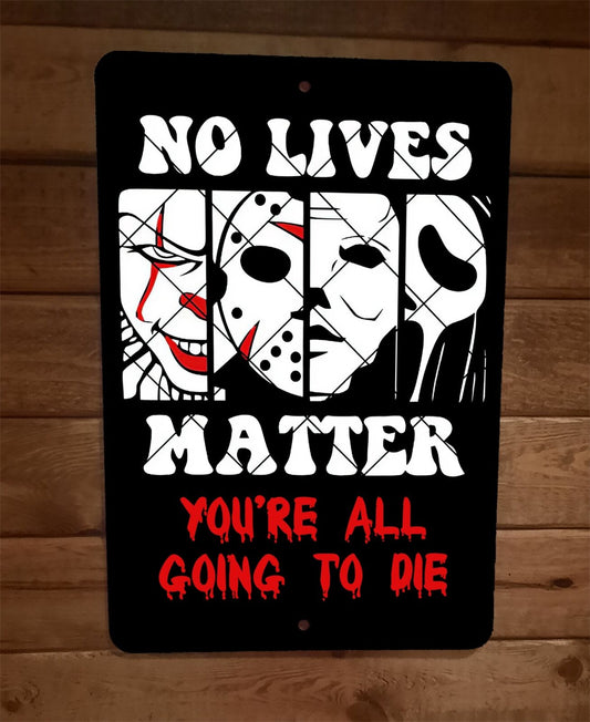 No Live Matter Youre All Going to Die Horror Halloween 8x12 Metal Wall Poster