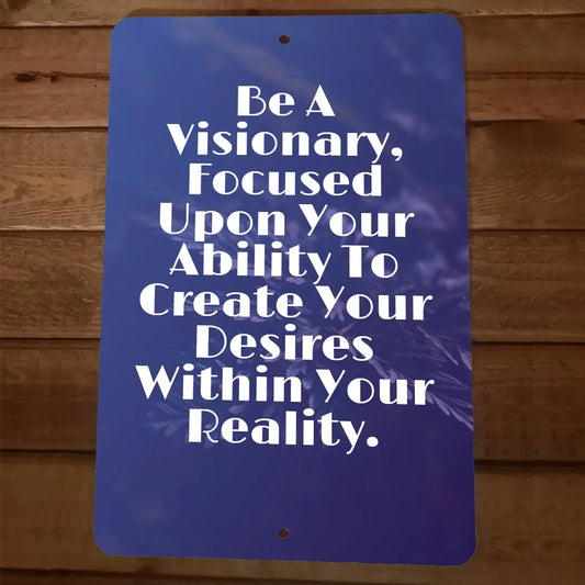 Be a Visionary Create Your Desires Quote 8x12 Metal Wall Sign
