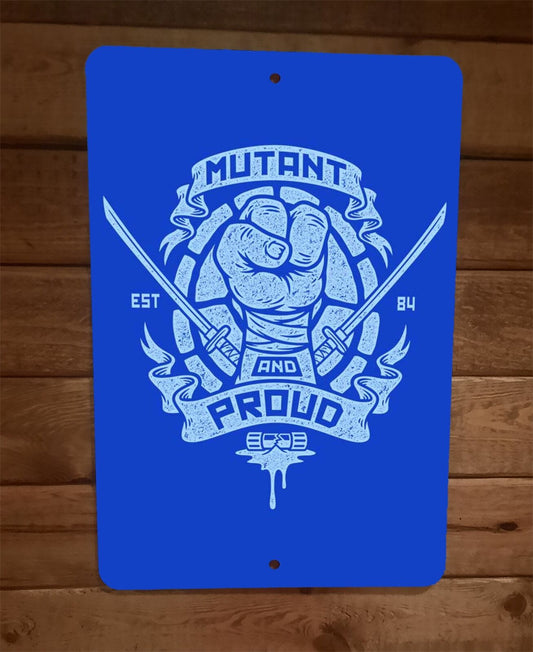 Mutant and Proud Blue Leonardo TMNT Ninja Turtles 8x12 Metal Wall Sign Poster
