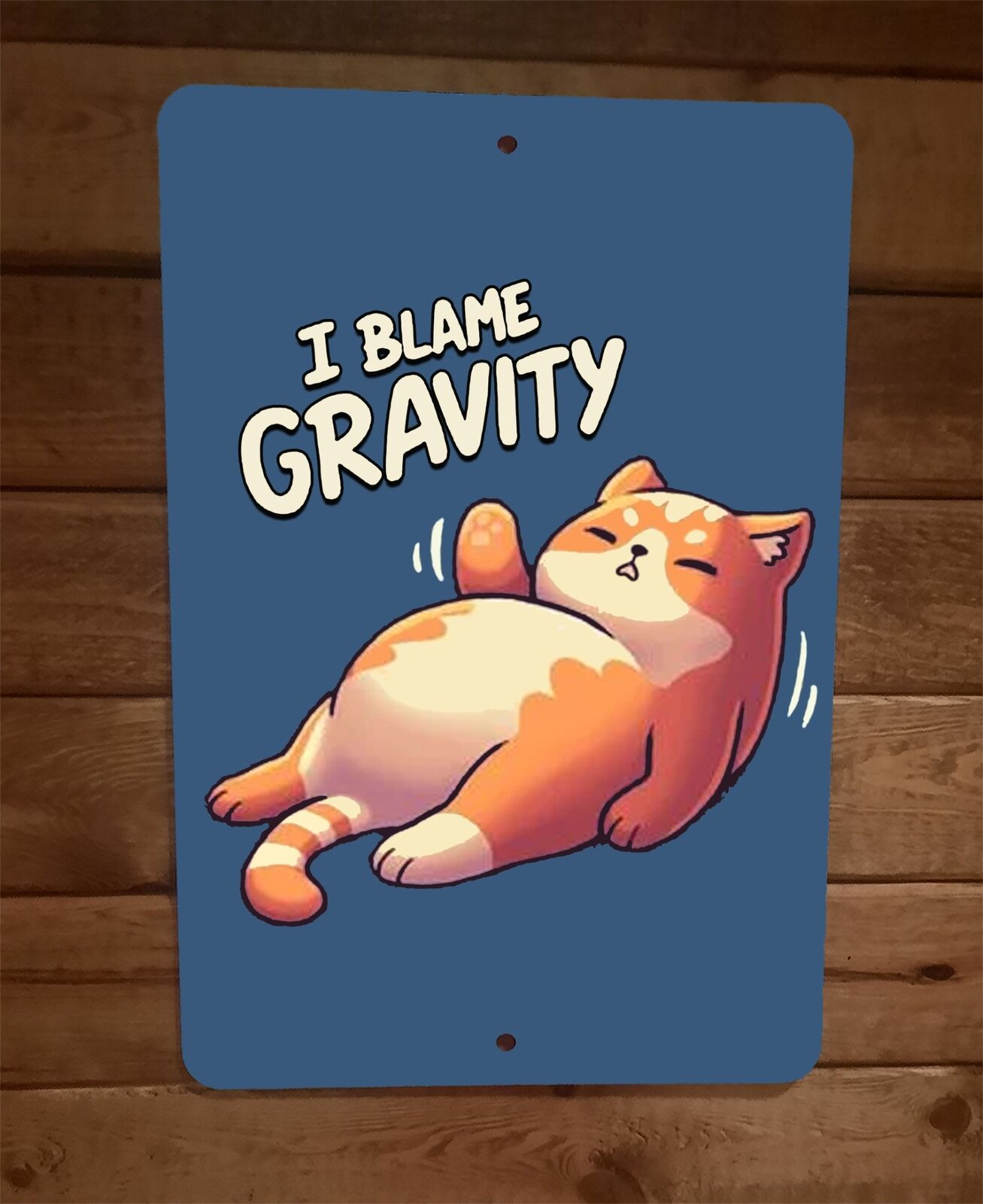 Fat Lazy Cat I Blame Gravity  8x12 Metal Wall Animal Sign